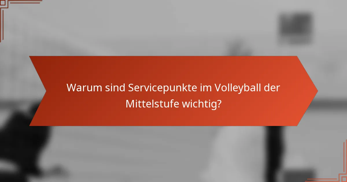 Warum sind Servicepunkte im Volleyball der Mittelstufe wichtig?