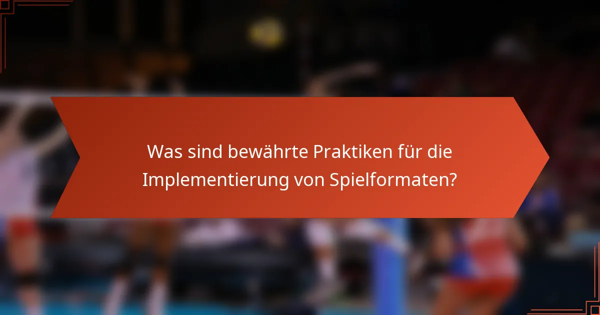 Was sind bewährte Praktiken für die Implementierung von Spielformaten?