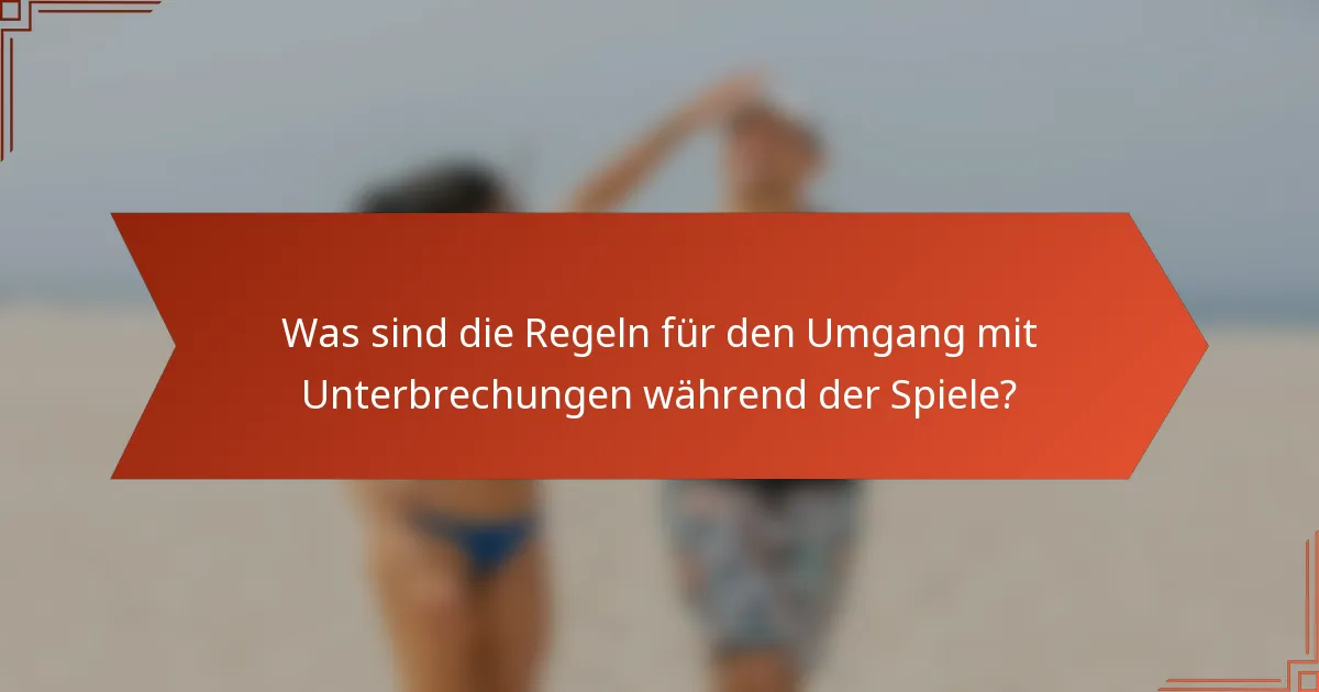 Was sind die Regeln für den Umgang mit Unterbrechungen während der Spiele?