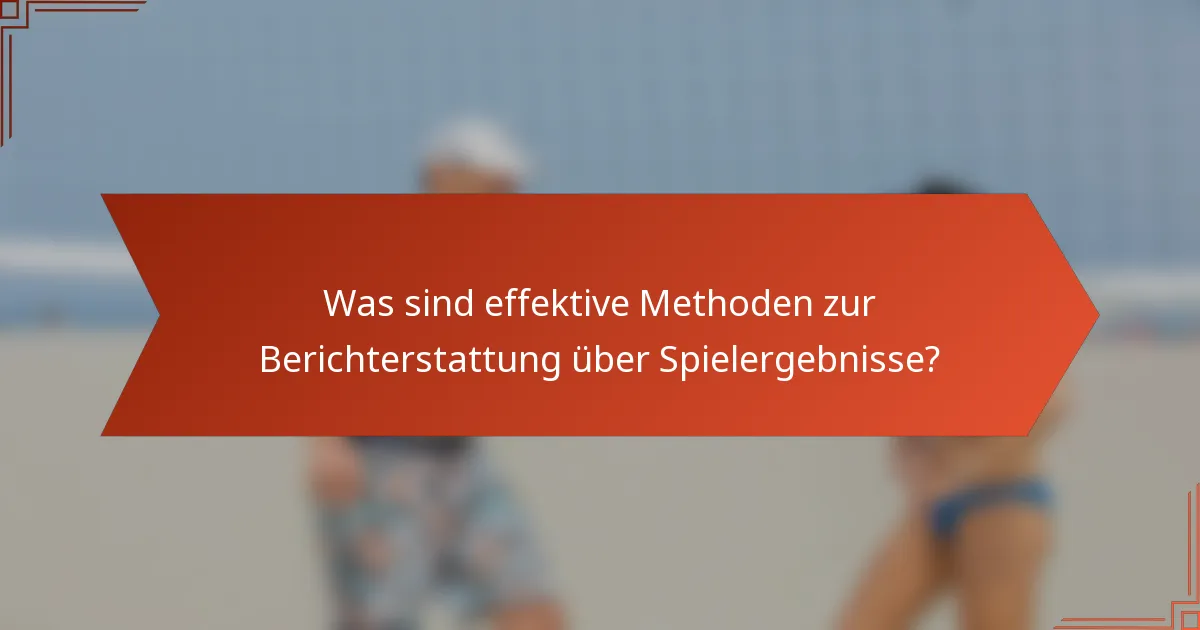 Was sind effektive Methoden zur Berichterstattung über Spielergebnisse?