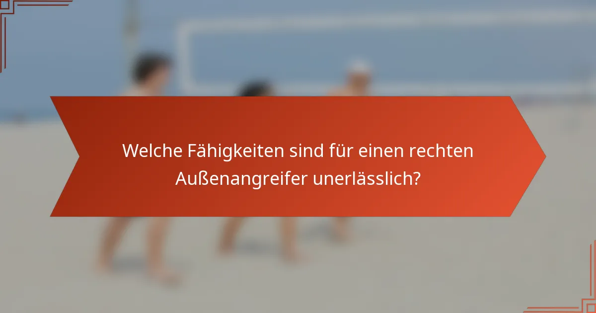 Welche Fähigkeiten sind für einen rechten Außenangreifer unerlässlich?