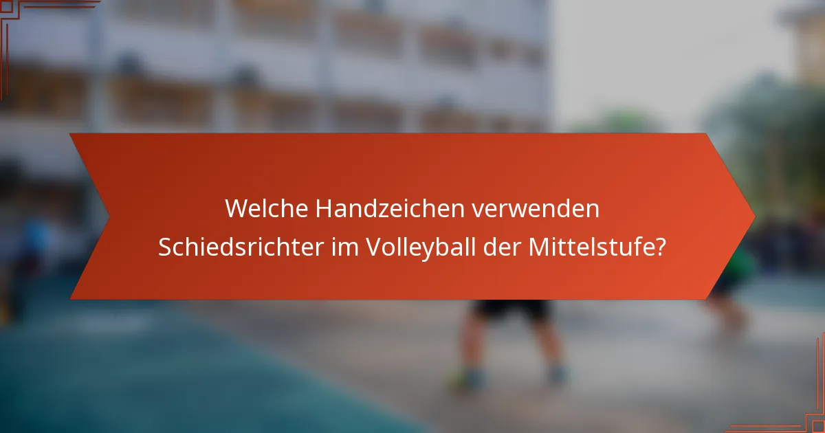 Welche Handzeichen verwenden Schiedsrichter im Volleyball der Mittelstufe?