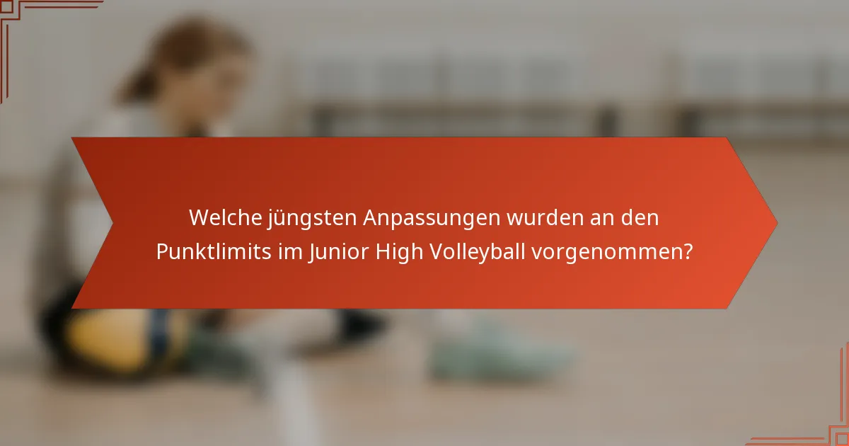 Welche jüngsten Anpassungen wurden an den Punktlimits im Junior High Volleyball vorgenommen?