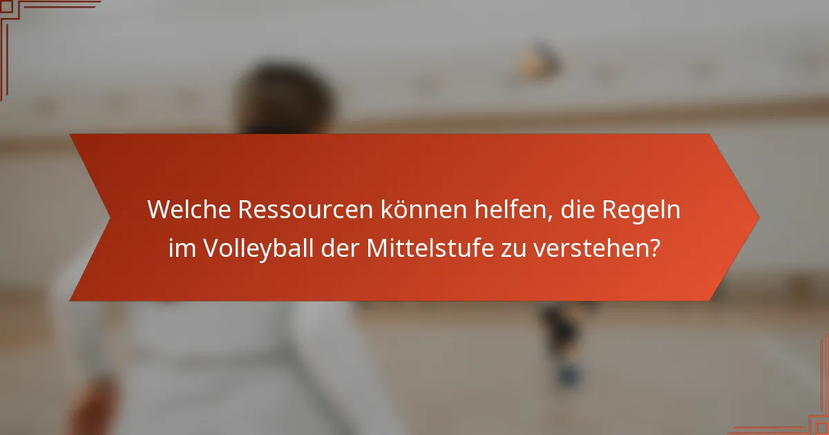 Welche Ressourcen können helfen, die Regeln im Volleyball der Mittelstufe zu verstehen?