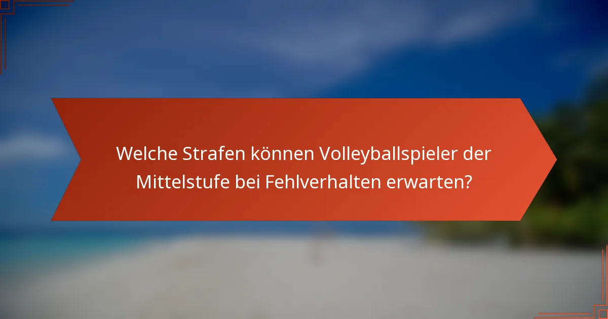 Welche Strafen können Volleyballspieler der Mittelstufe bei Fehlverhalten erwarten?