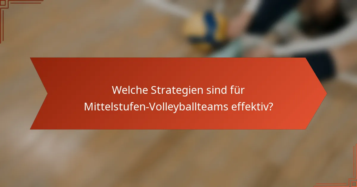 Welche Strategien sind für Mittelstufen-Volleyballteams effektiv?