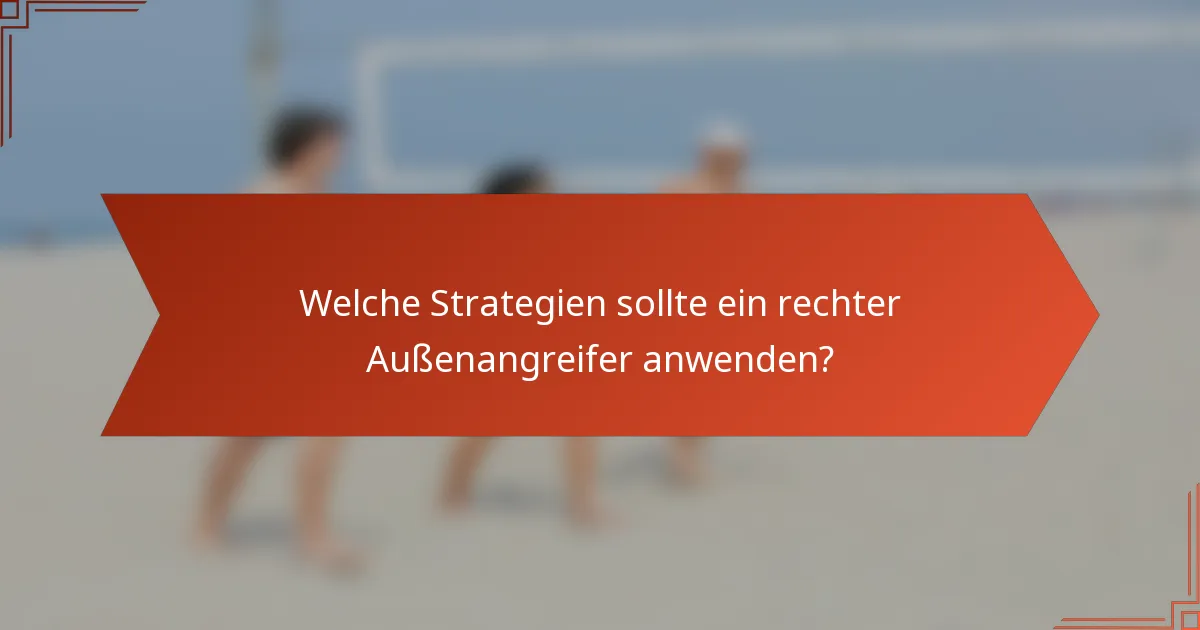 Welche Strategien sollte ein rechter Außenangreifer anwenden?