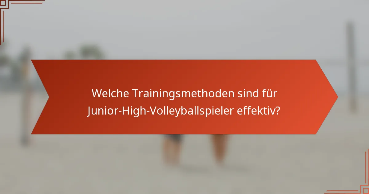 Welche Trainingsmethoden sind für Junior-High-Volleyballspieler effektiv?