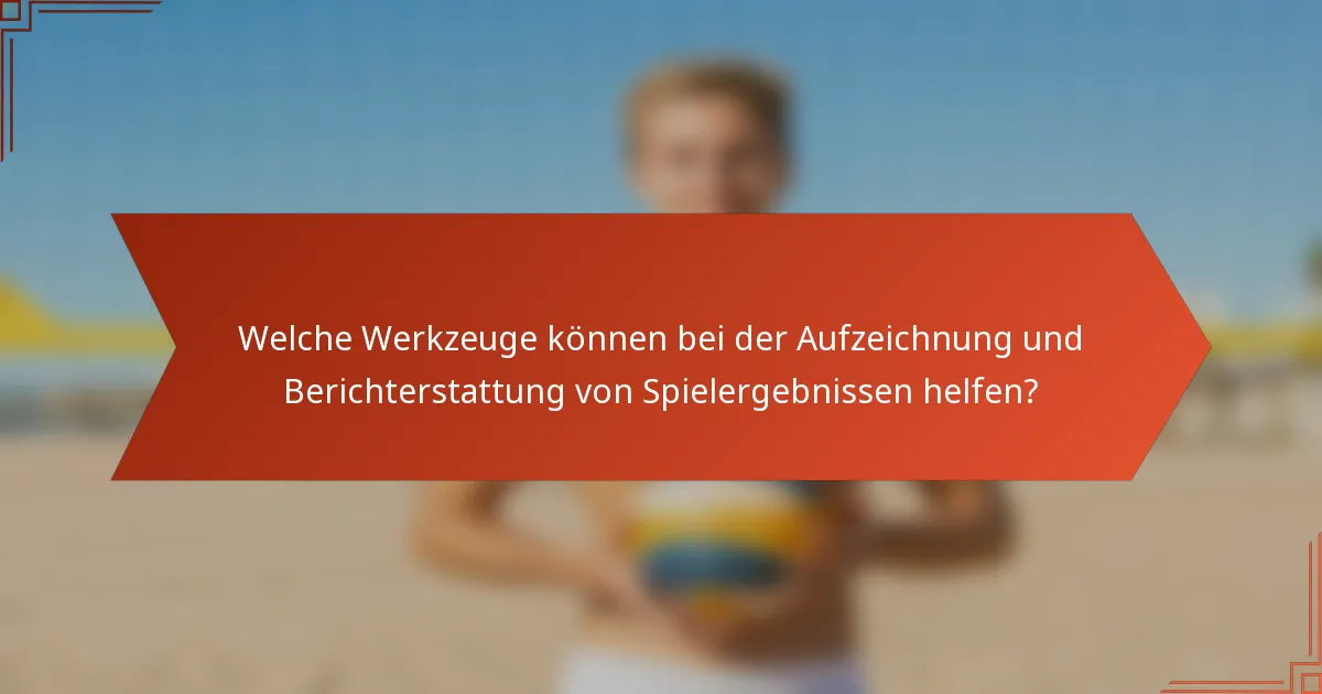 Welche Werkzeuge können bei der Aufzeichnung und Berichterstattung von Spielergebnissen helfen?