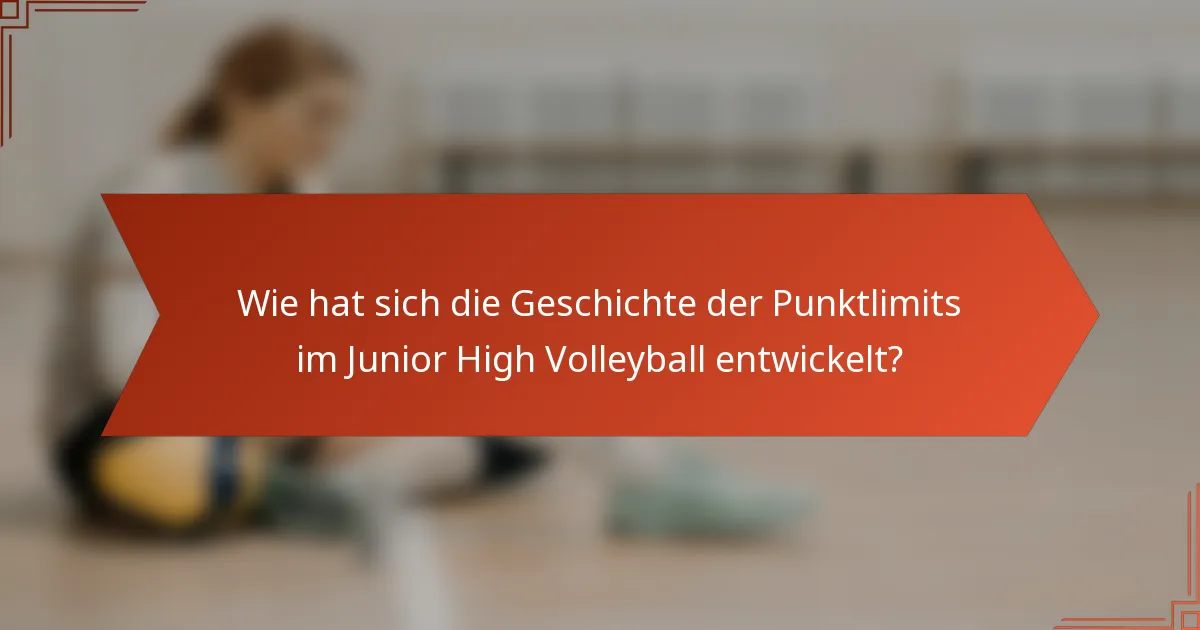 Wie hat sich die Geschichte der Punktlimits im Junior High Volleyball entwickelt?