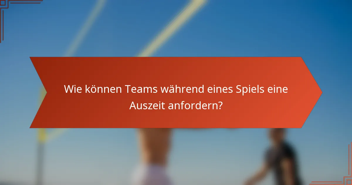 Wie können Teams während eines Spiels eine Auszeit anfordern?