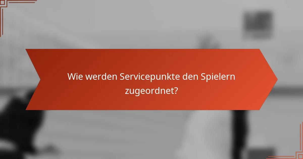 Wie werden Servicepunkte den Spielern zugeordnet?